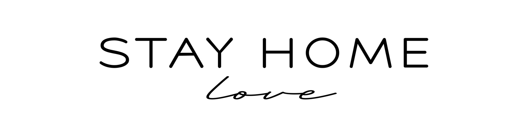 Stay Home love